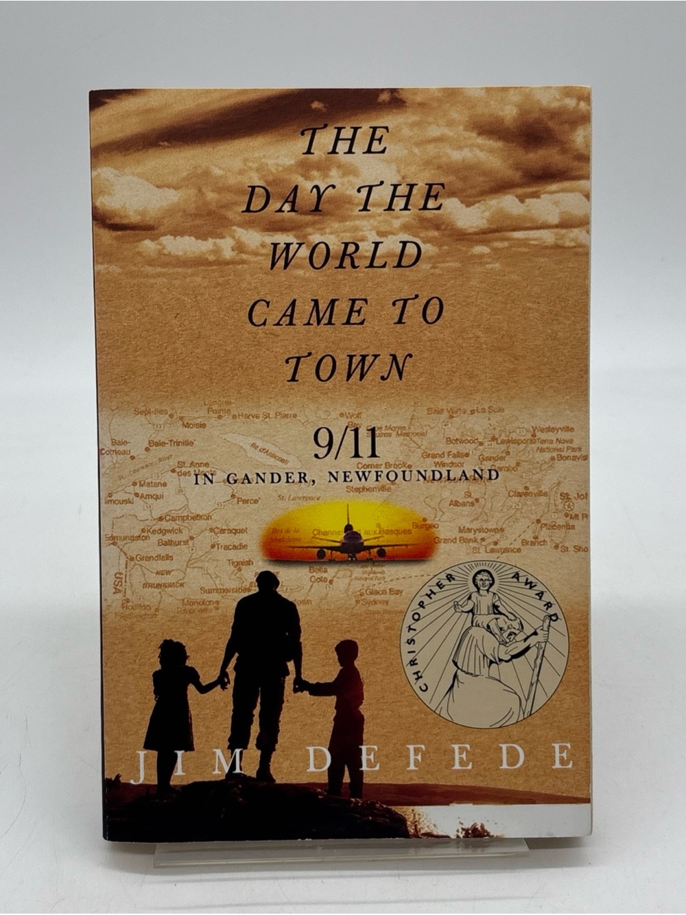 The Day the World Came to Town: 9/11 in Gander, Newfoundland by Jim Defede PB
